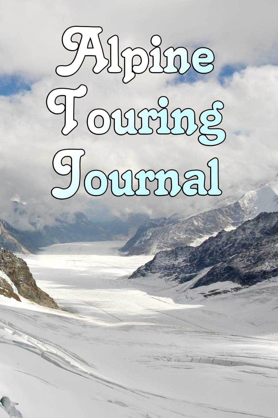 Alpine Touring Journal: 6"x9" Ruled notebook for planning or recording your notes on your Alpine Touring, ski touring expedition or winter sports vacation Essays & Short Stories