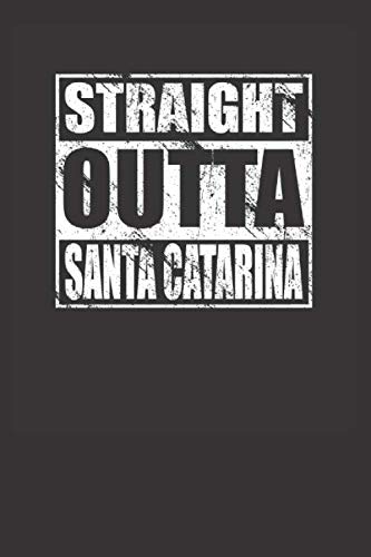 Straight Outta Santa Catarina 120 Page Notebook Lined Journal For Santa Catarina Brazil Pride Books