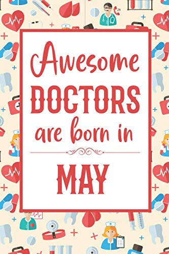 Awesome Doctors are born in May: Blank line journal notebook for doctors - Doctors birthday composition notebook Non-fiction