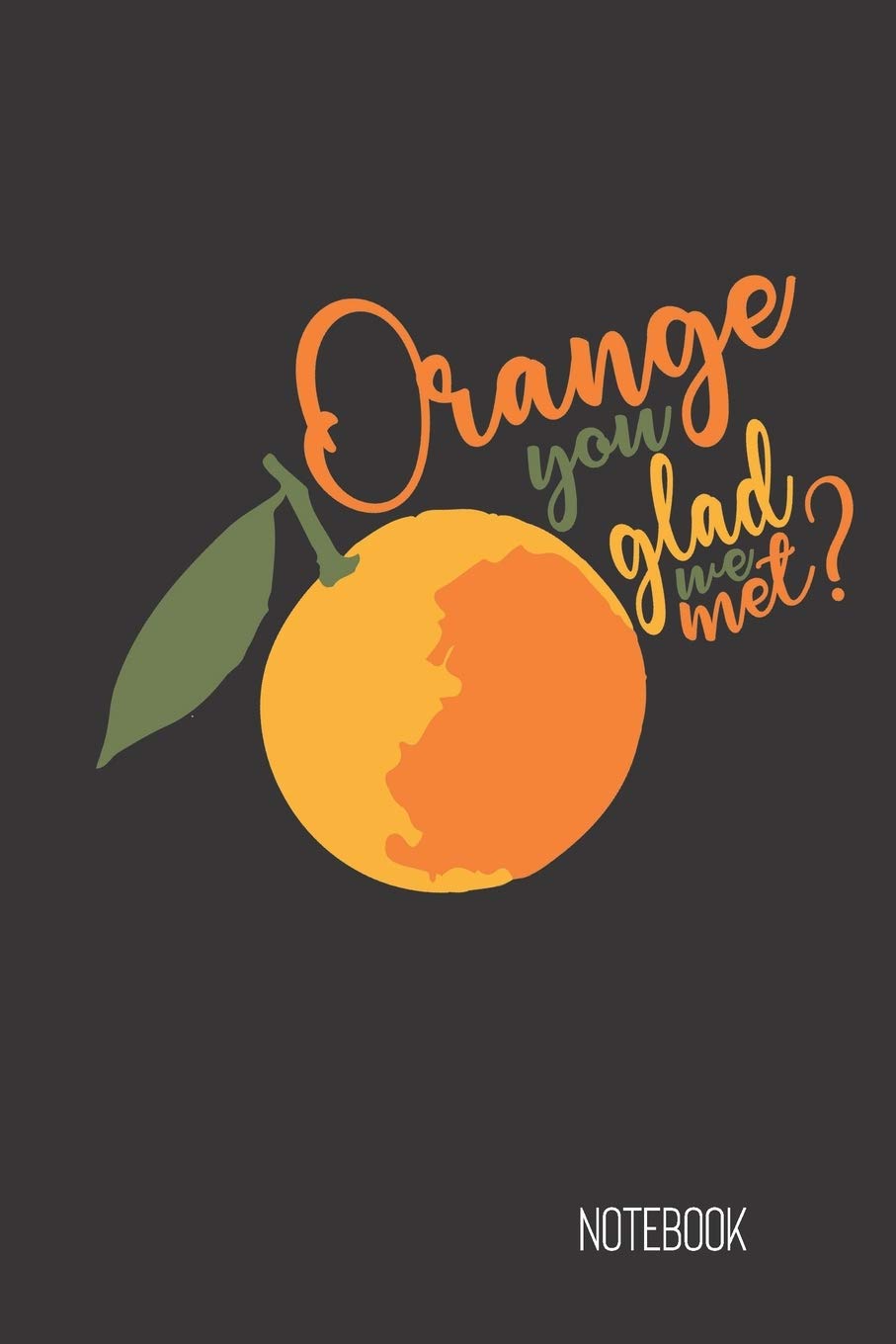 orange you glad we met: small lined Fruit Pun Notebook / Travel Journal to write in (6'' x 9'') 120 pages book
