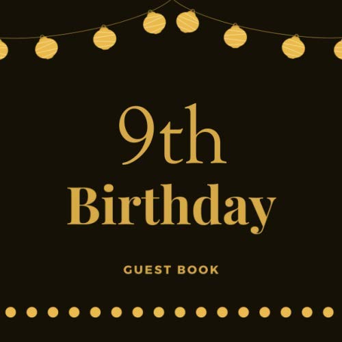 9th Birthday Guest Book: Happy Birthday Celebrating 9 Years, Message Logbook Keepsake Memory Diary Notebook for Sign In Black & Gold Simple Gifts for ... and Friends to Write Messages, Best Wishes Partnership & Love