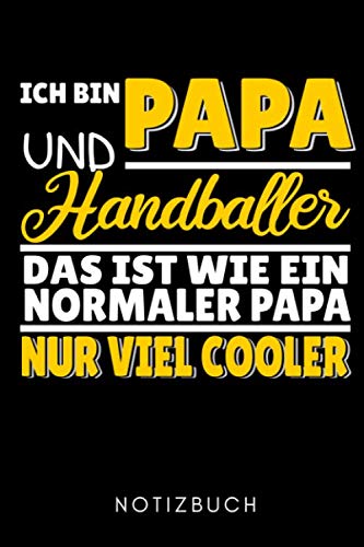 ICH BIN PAPA UND HANDBALLER DAS IST WIE EIN NORMALER PAPA NUR VIEL COOLER NOTIZBUCH: A5 WOCHENPLANER Handballer Geschenke | Handball Buch | Training | ... | Trainingsbuch | Trainingstagebuch Leisure & Fun