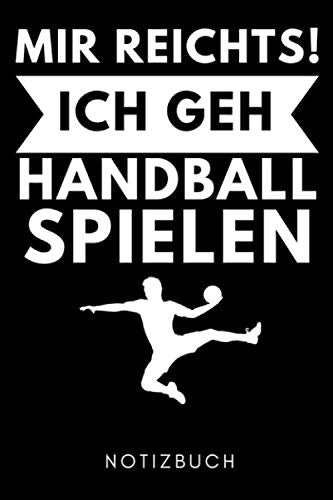 MIR REICHTS! ICH GEH HANDBALL SPIELEN NOTIZBUCH: A5 52 WOCHEN KALENDER Handballer Geschenke | Handball Buch | Training | Sport | Handballtraining | ... | Trainingsbuch | Trainingstagebuch Leisure & Fun