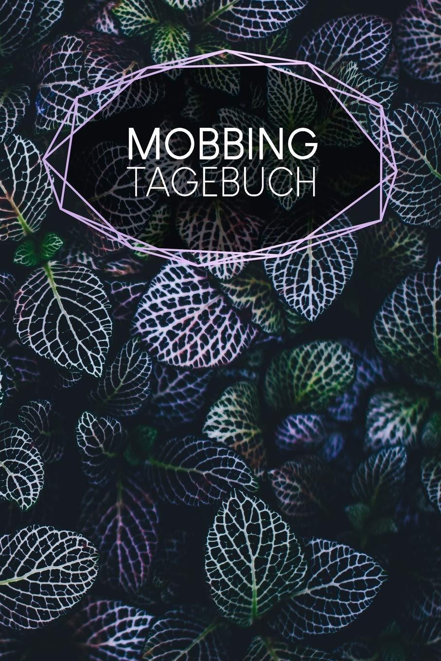 Mobbingtagebuch: Notizbuch | Blanko Gepunktet |120 Seiten | A5 | Notebook | Diary | Dokumentieren | Selbstbewusstsein stärken | Kraft und Selbstliebe ... zeigen | Sich anvertrauen | Motiv: Blätter Books