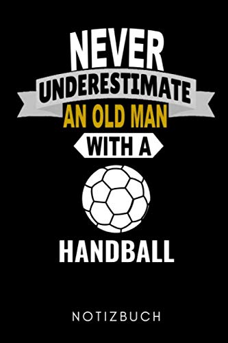 NEVER UNDERESTIMATE AN OLD MAN WITH A HANDBALL NOTIZBUCH: A5 KALENDER 2020 Handballer Geschenke | Handball Buch | Training | Sport | Handballtraining ... | Trainingsbuch | Trainingstagebuch Leisure & Fun