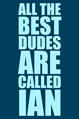 All The Best Dudes Are Called Ian: Humorous 6x9 Blank Lined Journal for Men and Boys, 120 Pages book