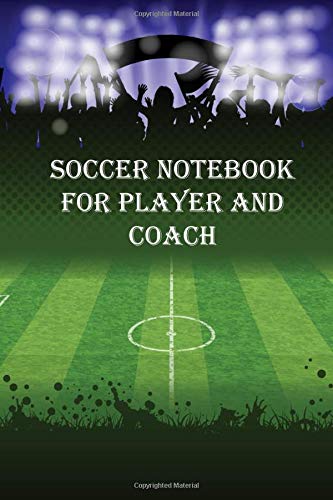 Soccer NoteBook for player and Coach: A journal of my games With Soccer Field Drawing and Pages to Take Notes Leisure & Fun