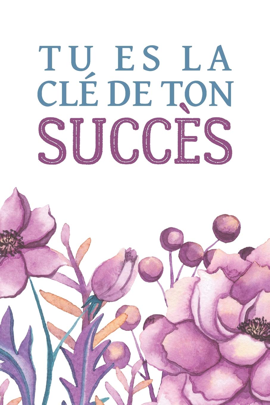Tu es la clé de ton succès: You are the key to your own success French quote Notebook - Journal - Diary - Positive quote - French quote - Journal notebook - Gratitude Journal - Dot grid pages 6" x 9" book