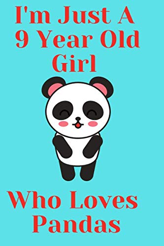 I'm Just A 9 Year Old Girl Who Loves Pandas: Blank lined Notebook/Journal gift, 120 pages, 6*9 inches, soft cover Matte finish book