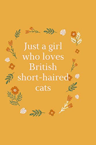 Just a girl who loves British short-haired cats: Beautiful lined notebook for girls it is a great idea for gift birthday or valentine Novels & Short Stories