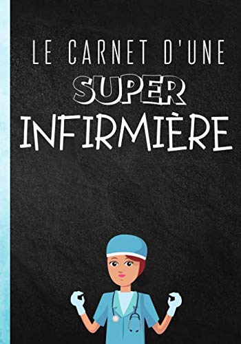 Le carnet d'une super infirmière: Carnet de notes pour infirmière au design original et amusant - bonne idée de cadeau pour une maman aide soignante - ... ses idées|100 pages au format 7*10 pouces book