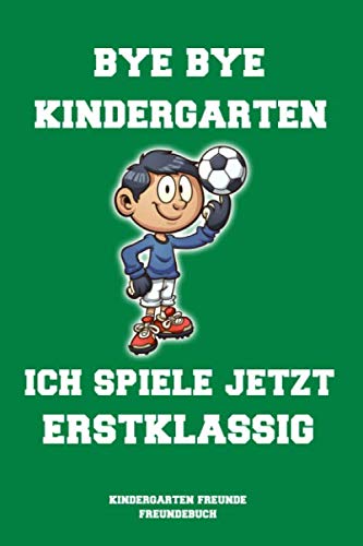 Bye bye Kindergarten: Kindergarten Freunde Freundebuch zum Abschied aus dem Kindergarten für Kindergartenkinder Jungen und Mädchen Parents & Children