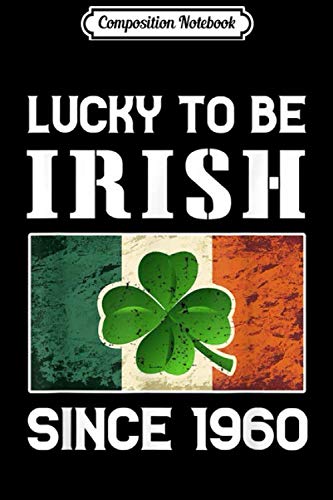 Composition Notebook: Lucky to Be Irish Since 1960 60th Birthday Gift Journal/Notebook Blank Lined Ruled 6x9 100 Pages Manga
