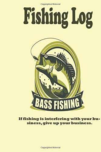 If fishing is interfering with your business, give up your business.: Fishing Log : Blank Lined Journal Notebook, 100 Pages, Soft Matte Cover, 6 x 9 In Essays & Short Stories