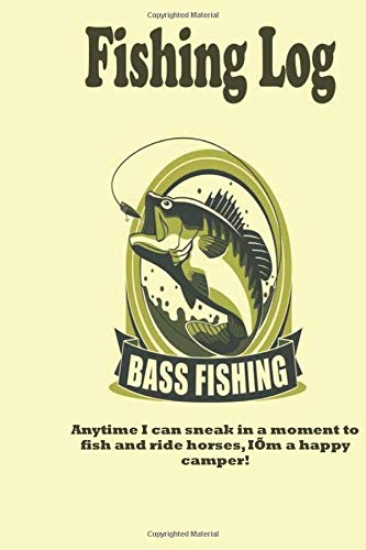 Anytime I can sneak in a moment to fish and ride horses, I’m a happy camper!: Fishing Log : Blank Lined Journal Notebook, 100 Pages, Soft Matte Cover, 6 x 9 In Essays & Short Stories