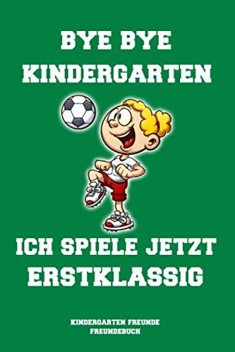 Bye bye Kindergarten: Kindergarten Freunde Freundebuch zum Abschied aus dem Kindergarten für Kindergartenkinder Jungen und Mädchen Parents & Children