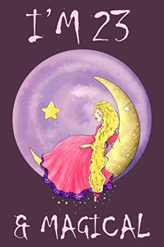 I'm 23 And Magical: Birthday Gift for Girls Happy 23th Birthday 23 Years Old Gift Notebook - Pretty Pink & Princess Design And Moon Blank Lined Note ... with ... Kids, Girls & Women - 120 Pages Non-fiction