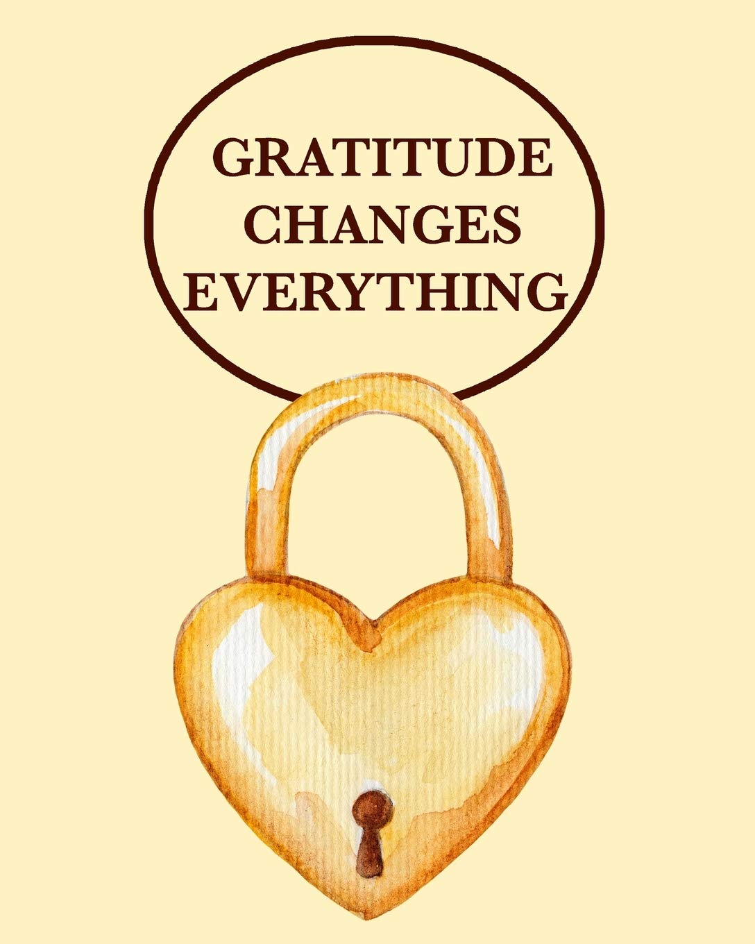 Gratitude Changes Everything: 120 page Journal to record every reason to be thankful. Size 8" x 10" Lifestyle