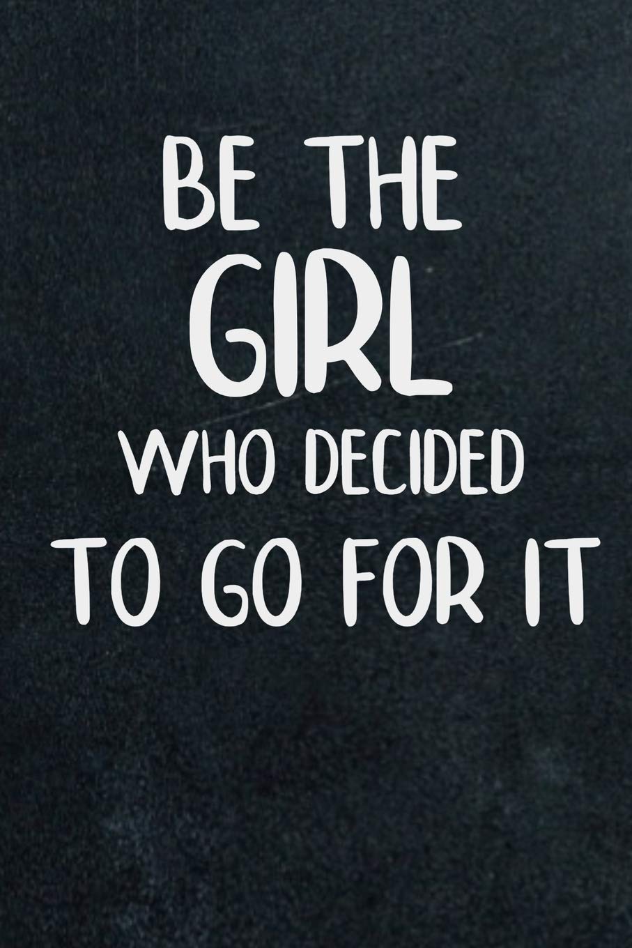 Be The Girl Who Decided To Go For It - Black and White Marble Notebook: Sweet Notebook for Motivational and Inspiration Thoughts for Girls and Women- ... Ladies and Girls 6x9 Inches 100 Lined Pages book