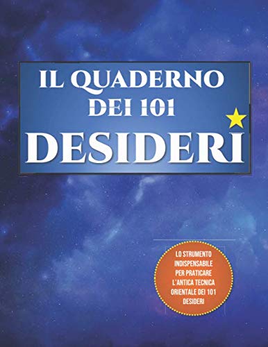 Il Quaderno dei 101 Desideri: Lo strumento indispensabile per praticare l'antica tecnica dei 101 desideri - Con regole, funzionamento, Vision Board Lifestyle