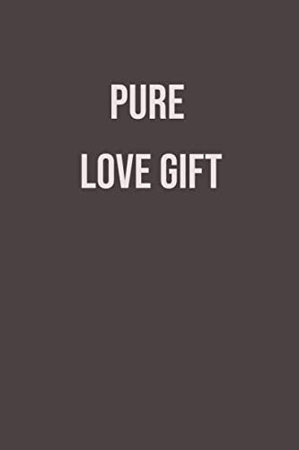 Pure Love Gift notebook gift for your boy friend or girl friend is a lined notebook journal with high quality cover: funny notebook journal 6x9 size 120 pages Novels & Short Stories