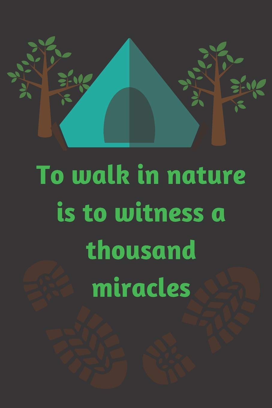 To walk in nature is to witness a thousand miracles: notebook with quotes inspiration journal diary adventure adults,travel.../110 page. 6x9. soft cover. matte finish Hiking & Cycling Books