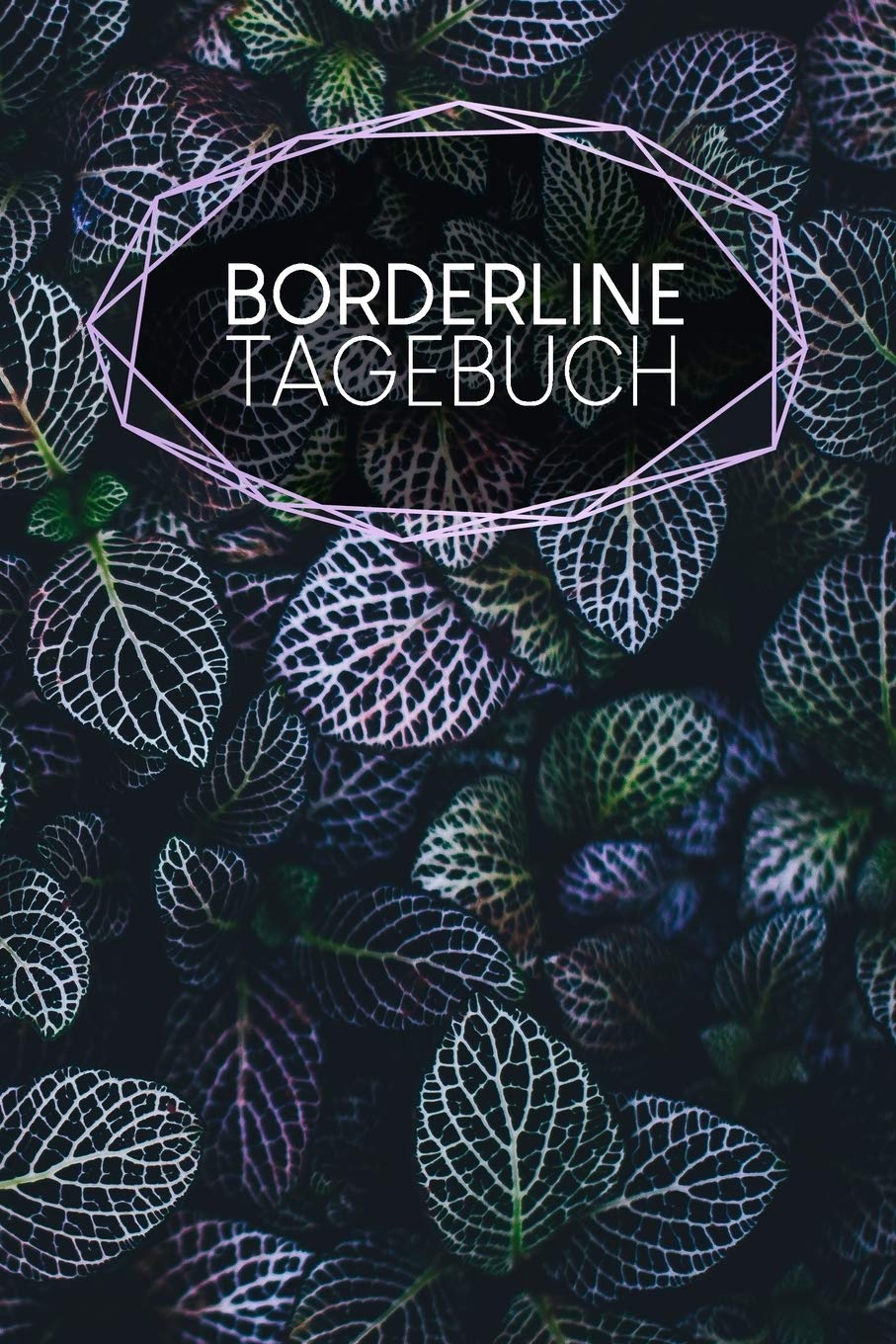 Borderline Tagebuch: Mental Health Journal | Lebenshilfe | 120 Seiten | A5 | Selbstliebe wiederfinden | Ausfüllbuch | Journal für Borderline-PatientInnen | Motiv: Blätter Books