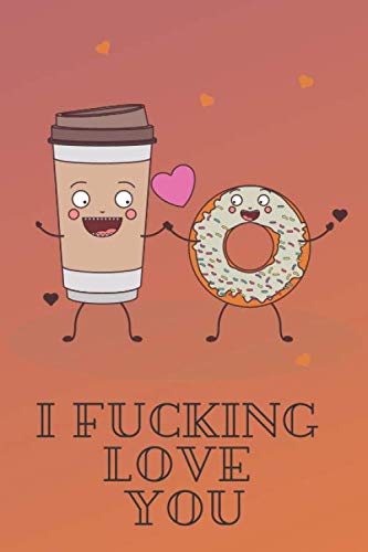 I Fucking Love You: Fill In Why You LOVE Someone To Give As A Gift (Notebook) Partnership & Love