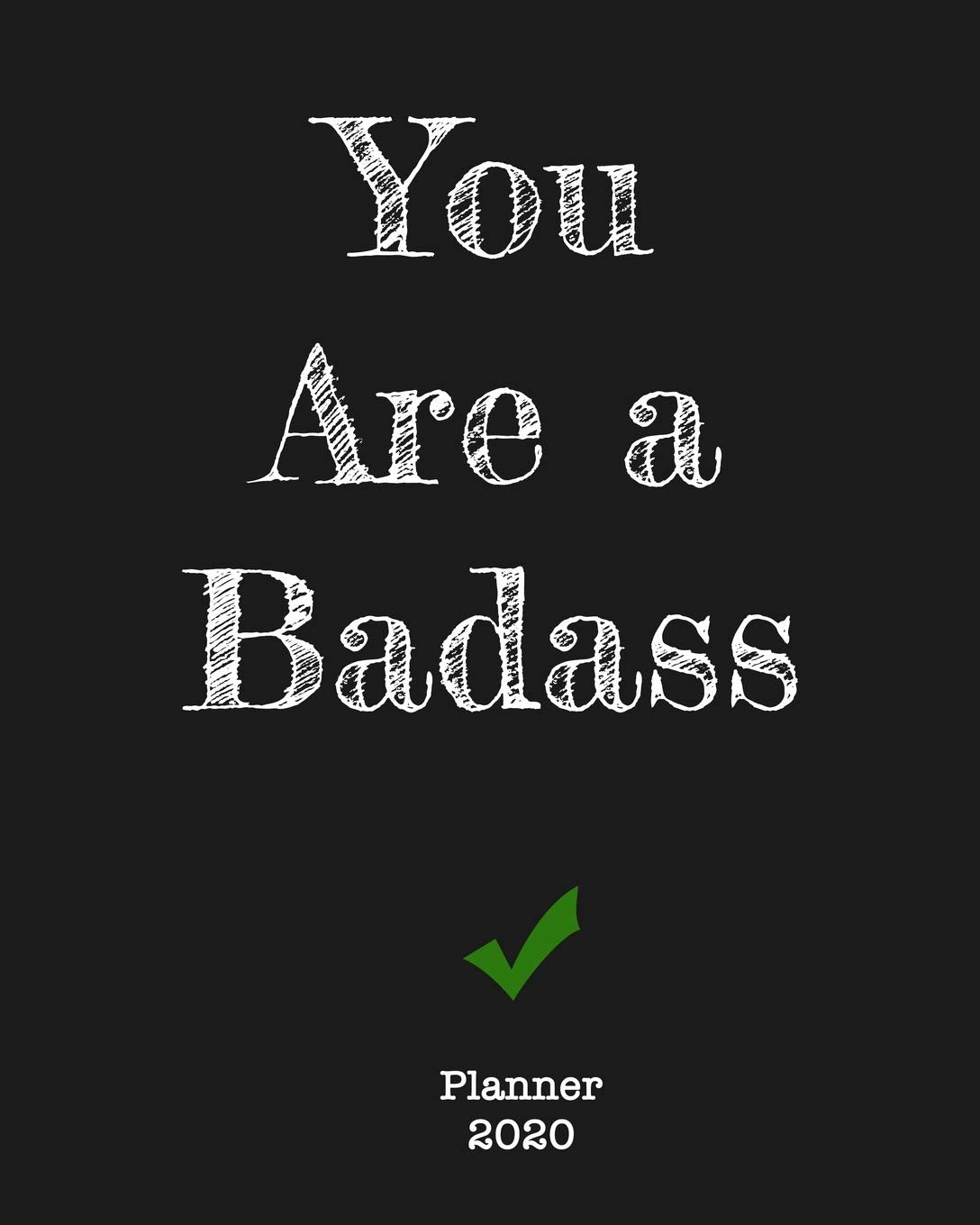 You Are A Badass Planner 2020: Weekly Monthly Planner Organizer. Agenda Calendar | Inspirational Quotes | To Do List | Personal Organizer Progress & Diary | GIFT IDEAS Business, Finance & Career