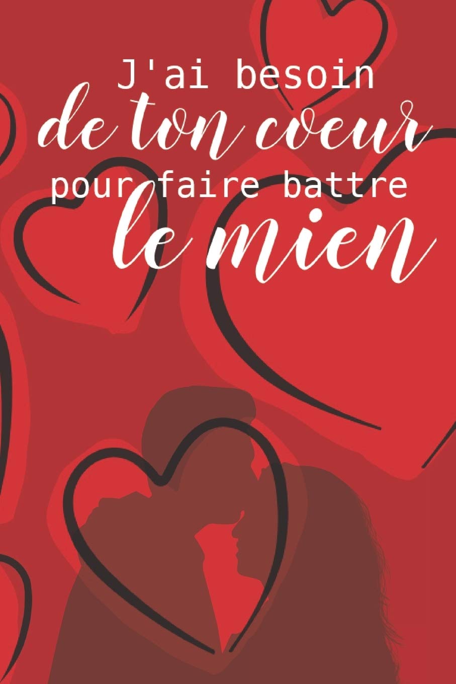 J'ai besoin de ton coeur pour faire battre le mien: Carnet de Notes Saint Valentin , Journal Intime, ou Planificateur, cadeau d’amour, Anniversaire ... Cadeau Saint Valentin pour Elle Ou pour Lui book