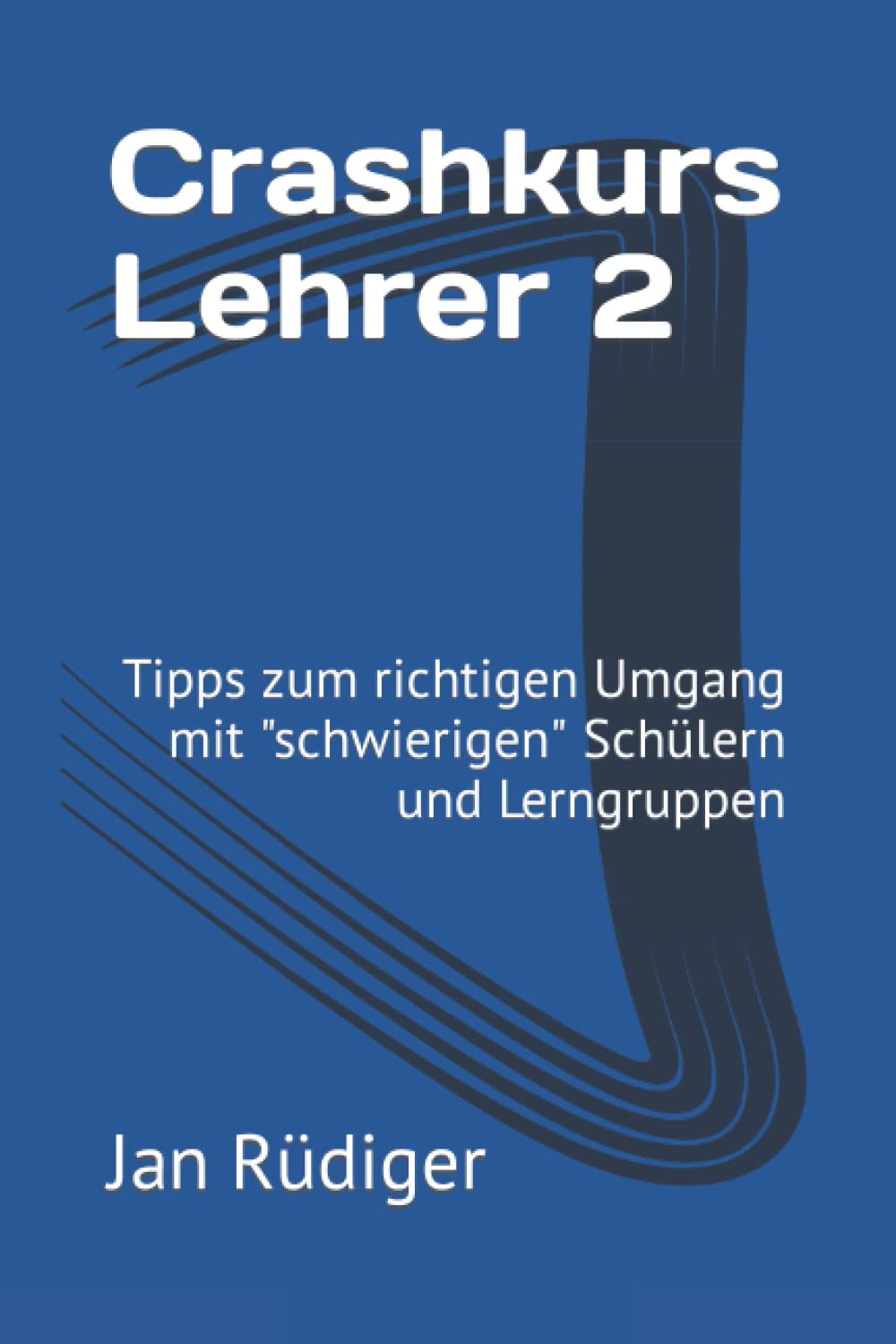 Crashkurs Lehrer 2: Tipps zum richtigen Umgang mit "schwierigen" Schülern und Lerngruppen Study Guides