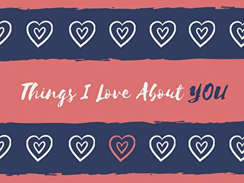 Things I Love About You: Fill in the Love Notebook - Fill-in-the-Blank Gift Journal - Great Valentines Day gift for him or her, birthday gift for your ... / boyfriend, or a gift for any time Partnership & Love