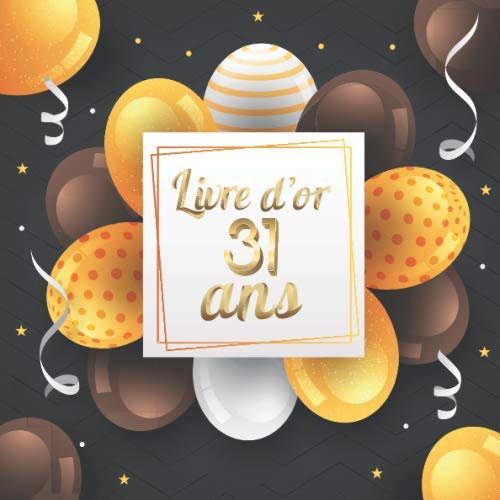 Livre d'or 31 ans: Livre pour l’Anniversaire à Personnaliser. 108 Pages pour les Félicitations, Encouragements. Registre pour Cadeaux. Fabriqué en France. Cadeau à Offrir. book