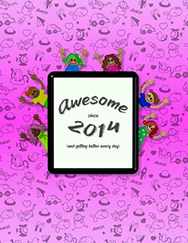 Awesome since 2014 and getting better every day: Draw and Write Journal for Girls | 120 Pages | 8.5" x 11" | Creative Writing Practice Notebook for ... Childhood to Kindergarten | Story Notebook Non-fiction