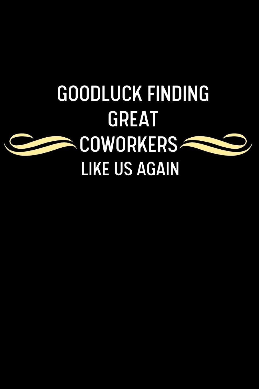 Good Luck Finding Great Coworkers Like Us Again: Funny Novelty Coworker Appreciation Gifts | Coworker Going Away Leaving Parting Gift | Coworker Christmas Gift Business, Finance & Career