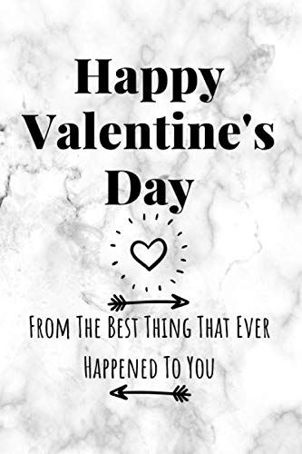 Happy Valentines Day From The Best Thing That Ever Happened To You: Funny Valentine's Day Gift Lined Notebook Journal To Write In For Girlfriend, Boyfriend | Birthday, Anniversary Gifts, Marble Cover Partnership & Love