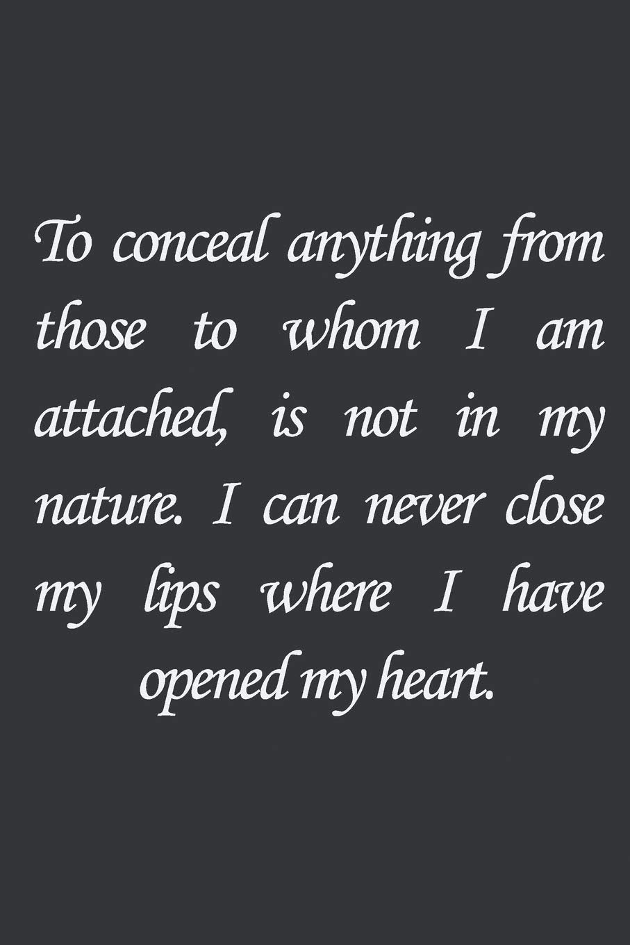 To conceal anything from those to whom I am attached, is not in my nature. I can never close my lips where I have opened my heart.: Charles Dickens ... 110 PAGES. 6x9, Soft Cover, Matte Finish. Essays & Short Stories