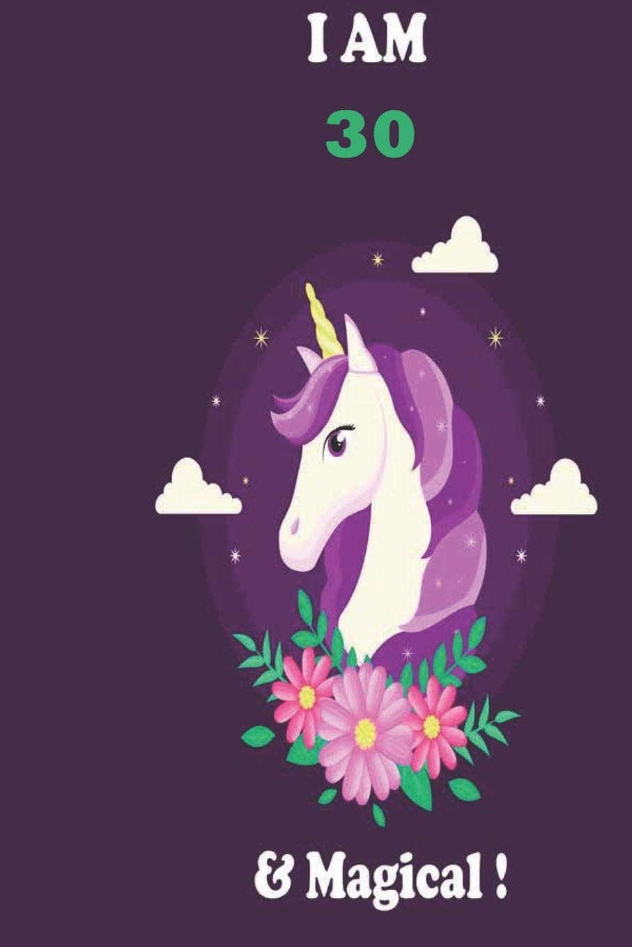 Unicorn Journal I am 30 & Magical!: with MORE UNICORNS INSIDE, space for writing and drawing, and positive sayings!: Unicorn Journal : Blank Lined ... 100 Pages, Soft Matte Cover, 6 x 9 In Essays & Short Stories