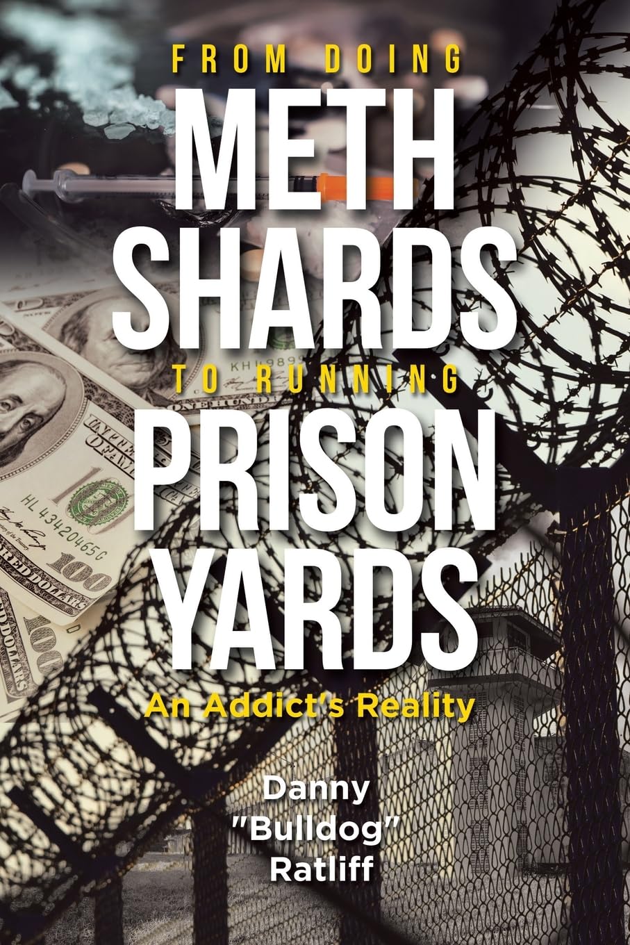From Doing Meth Shards to Running Prison Yards: An Addict's Reality Politics & Society