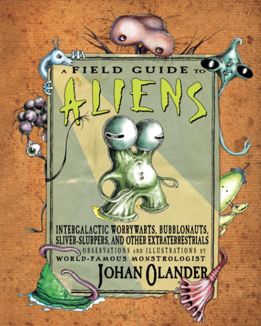 A Field Guide to Aliens: Intergalactic Worrywarts, Bubblonauts, Silver-Slurpers, and other Extra Terrestrials book