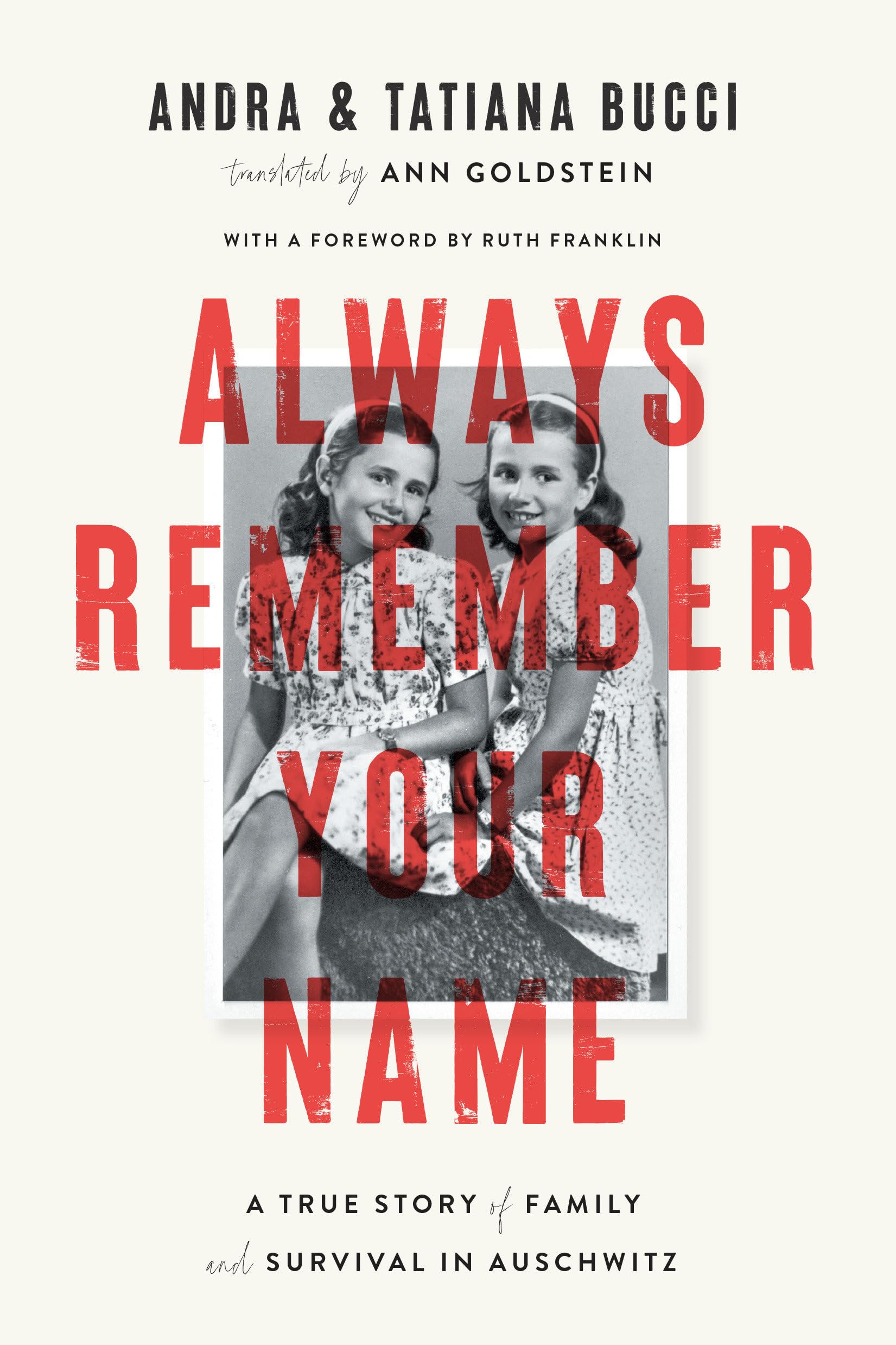 Always Remember Your Name: A True Story of Family and Survival in Auschwitz; Heartbreaking and utterly upli fting Heather Morris, author of The Tattooist of Auschwitz Memories