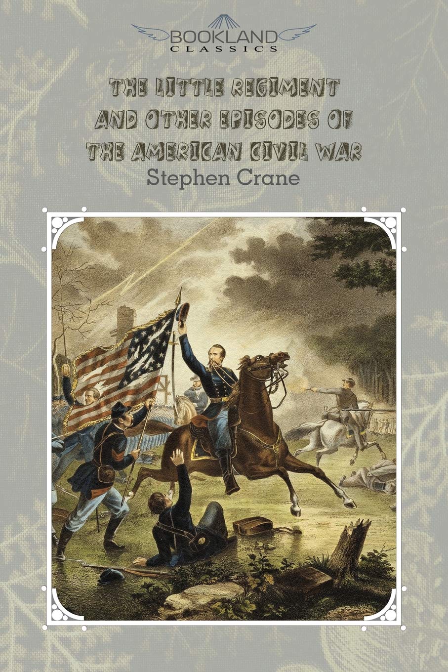 The Little Regiment, and Other Episodes of the American Civil War Classics