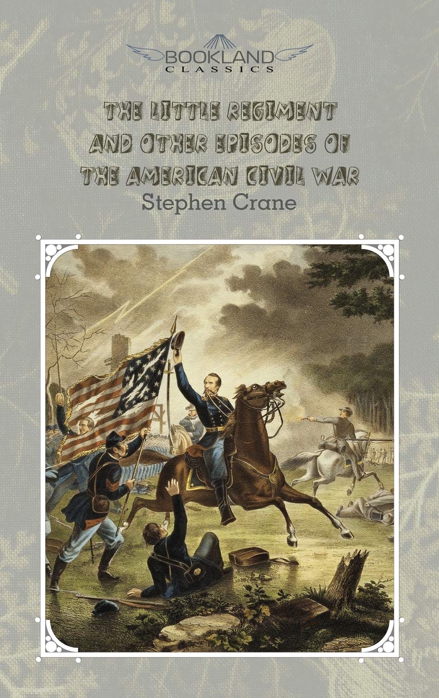 The Little Regiment, and Other Episodes of the American Civil War Classics