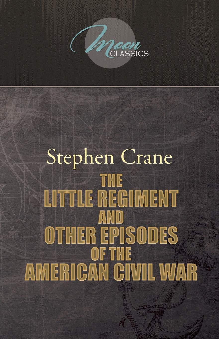 The Little Regiment, and Other Episodes of the American Civil War Classics