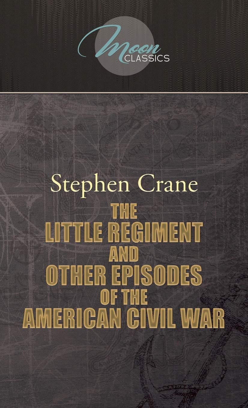 The Little Regiment, and Other Episodes of the American Civil War Classics