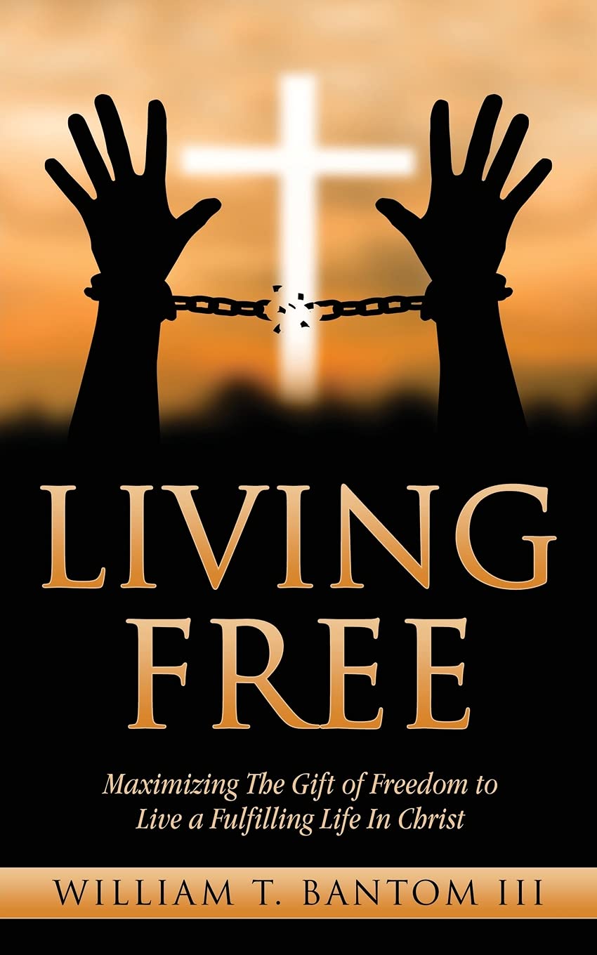 Living Free: Maximizing The Gift of Freedom to Live a Fulfilling Life In Christ Religion & Esotericism