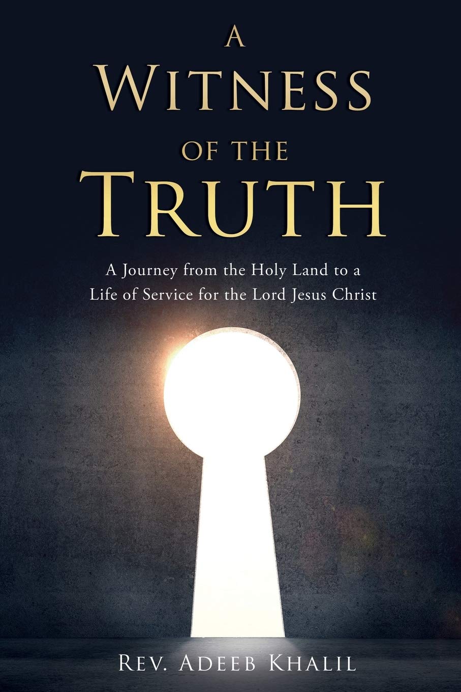 A Witness of the Truth: A Journey from the Holy Land to a Life of Service for the Lord Jesus Christ Religion & Esotericism