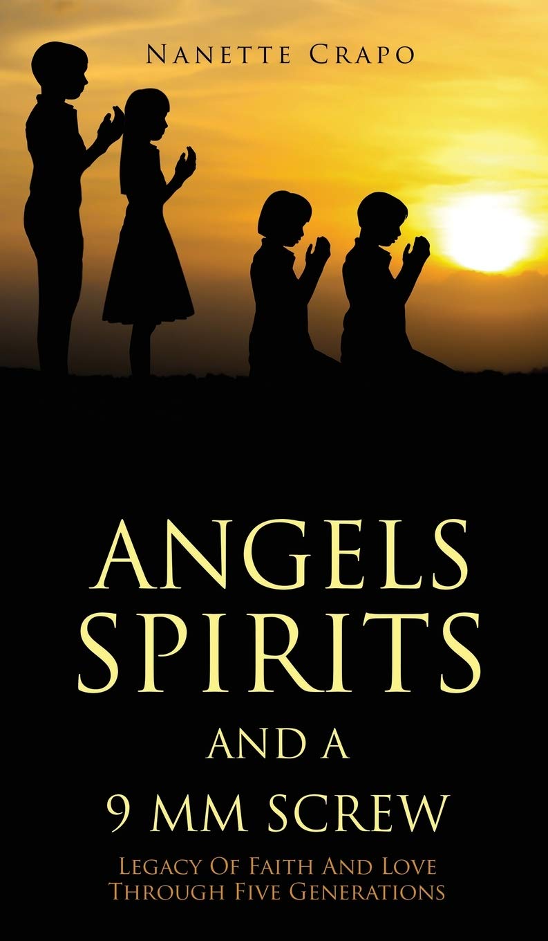 Angels Spirits and a 9 MM Screw: Legacy Of Faith And Love Through Five Generations Religion & Esotericism