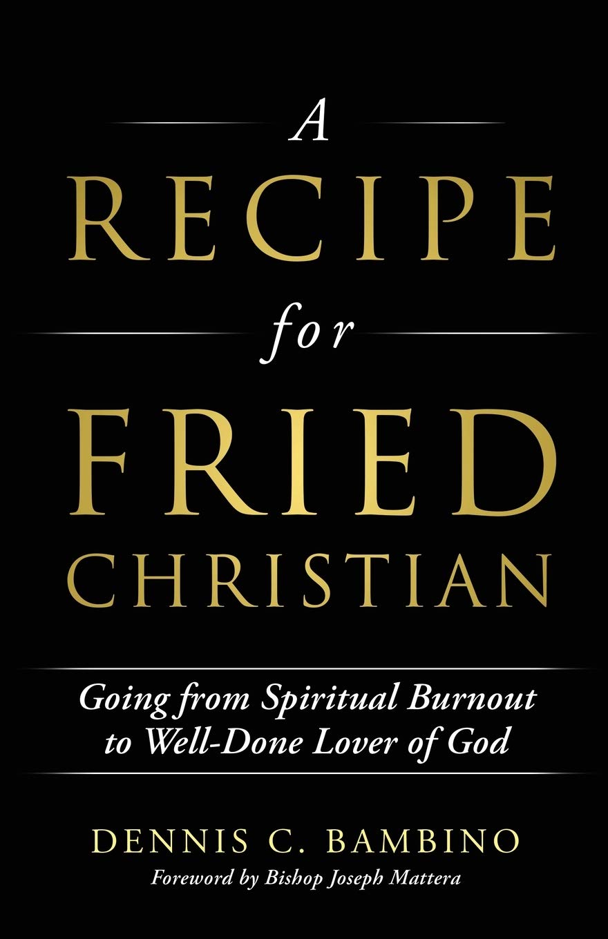 A Recipe for Fried Christian: Going from Spiritual Burnout to Well-Done Lover of God Religion & Esotericism