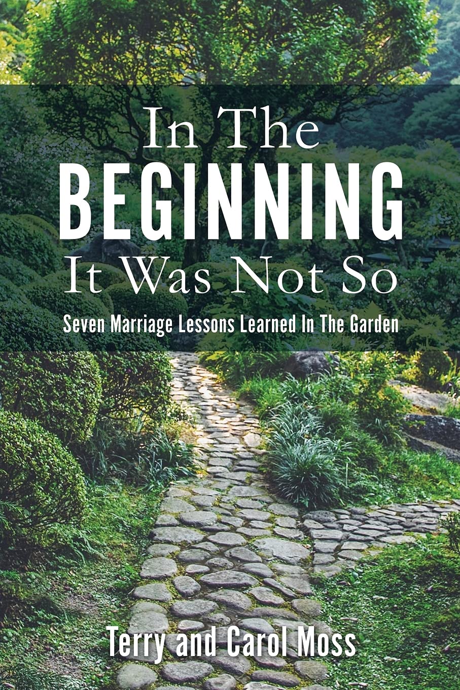 In The Beginning It Was Not So: Seven Marriage Lessons Learned In The Garden Partnership & Love